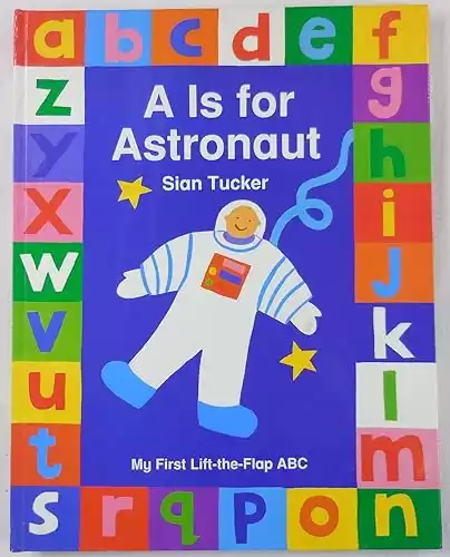 A Is for Astronaut (My First Lift-The-Flap ABC)